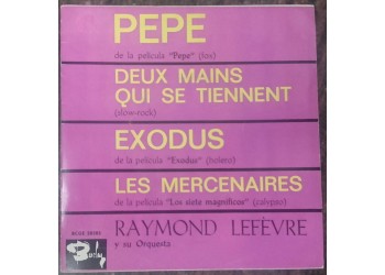 Raymond Lefèvre Y Su Orquesta* ‎– Pepe / Deux Mains Qui Se Tiennent / Exodus / Les Mercenaires   – 45 RPM