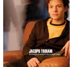 Jacopo Troiani ‎– Ho Bisogno Di Sentirmi Dire Ti Voglio Bene - CD, Album - Uscita: 2008