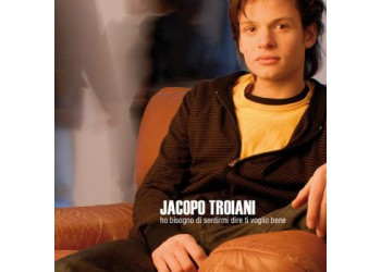 Jacopo Troiani ‎– Ho Bisogno Di Sentirmi Dire Ti Voglio Bene - CD