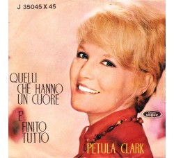 Petula Clark ‎– Quelli Che Hanno Un Cuore / È Finito Tutto - 45 RPM