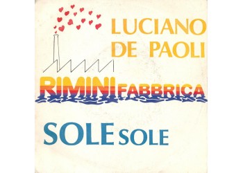 Luciano De Paoli ‎– Rimini Fabbrica / Sole Sole  – 45 RPM