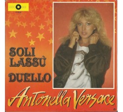 Antonella Versace ‎– Soli Lassù / Duello  – 45 RPM