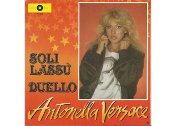 Antonella Versace ‎– Soli Lassù / Duello  Vinyl, 7", 45 RPM Uscita:1984