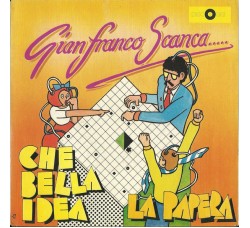 Gianfranco Scanca – Che Bella Idea / La Papera – 45 RPM Gianfranco Scanca – Che Bella Idea / La Papera – 45 RPM