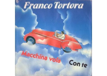 Franco Tortora ‎– Macchina Vola / Con te  – 45 RPM