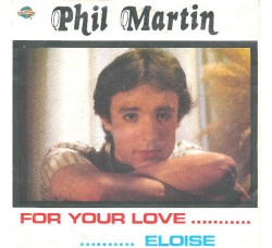 Phil Martin (4) ‎– For Your Love / Eloise – 45 RPM