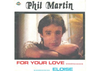 Phil Martin (4) ‎– For Your Love / Eloise – 45 RPM