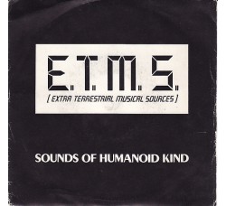 E.T.M.S. (Extra Terrestrial Musical Sources)* ‎– Sounds Of Humanoid Kind – 45 RPM