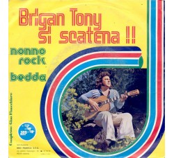 Brigan Tony ‎– Brigan Tony Si Scatena !! - Nonno Rock / Bedda – 45 RPM