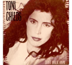 Toni Childs ‎– Don't Walk Away – 45 RPM