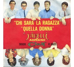 Ribelli Di Adriano* ‎– Chi Sarà La Ragazza / Quella Donna - 45 RPM