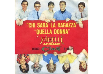 Ribelli Di Adriano* ‎– Chi Sarà La Ragazza / Quella Donna - 45 RPM