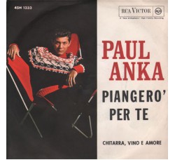 Paul Anka ‎– Piangerò Per Te - 45 RPM