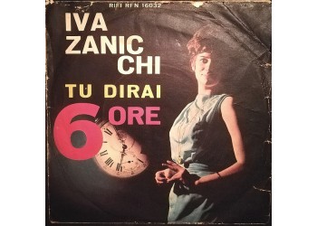 Iva Zanicchi ‎– Tu Dirai / 6 Ore - 45 RPM