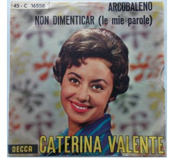 Caterina Valente ‎– Arcobaleno / Non Dimenticar (Le Mie Parole) - 45 RPM