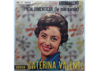 Caterina Valente ‎– Arcobaleno / Non Dimenticar (Le Mie Parole) - 45 RPM