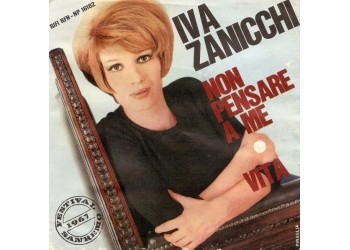 Iva Zanicchi ‎– Non Pensare A Me / Vita - 45 RPM