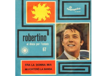 Robertino* ‎– Era La Donna Mia / Mi Porterò La Banda - 45 RPM
