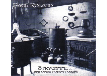 Paul Roland ‎– Strychnine... And Other Potent Poisons - CD, Album - Uscita: 2005