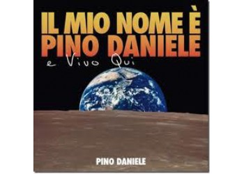 Pino Daniele ‎– Il Mio Nome è Pino Daniele E Vivo Qui - (CD)
