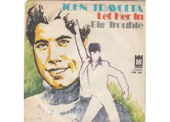 John Travolta ‎– Let Her In / Big Trouble
