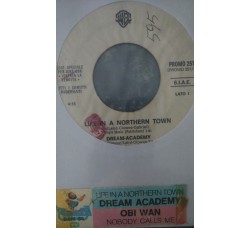 Dream Academy* / Obi-Wan* ‎– Life In A Northern Town / Nobody Calls Me - (Single Juke Box)