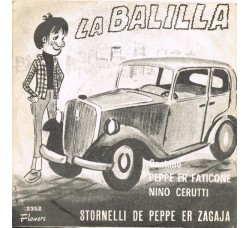 Nino Cerutti / Peppe Er Faticone ‎– La Balilla / Stornelli De Pepe Er Zagaja  - 45 RPM