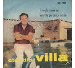 Claudio Villa ‎– Ti Voglio Come Sei / Serenata Per Sedici Bionde  - 45 RPM