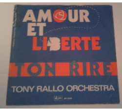 Tony Rallo Orchestra ‎– Amour Et Liberte / Ton Rire  - 45 RPM