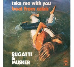 Bugatti & Musker* ‎– Take Me With You / Boat From Calais  - 45 RPM