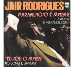 Jair Rodrigues ‎– Maravilhoso É Sambar (Il Samba È Meraviglioso) / Eu Sou O Samba (Io Sono Il Samba) - 45 RPM 