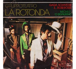 Gruppoteatro La Rotonda ‎– Gagà, Sciantose E... Rose Rosse / Michele 'O Signurino - 45 RPM