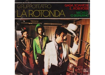 Gruppoteatro La Rotonda ‎– Gagà, Sciantose E... Rose Rosse / Michele 'O Signurino - 45 RPM