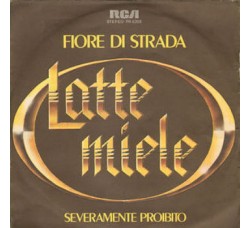 I Latte Miele* ‎– Fiore Di Strada / Severamente Proibito - 45 RPM