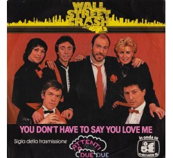 Wall Street Crash ‎– You Don't Have To Say You Love Me - 45 RPM