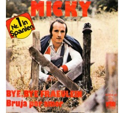Micky (3) ‎– Bye, Bye Fraeulein / Bruja Por Amor - 45 RPM