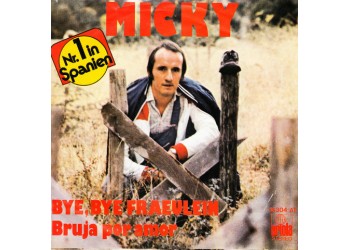 Micky (3) ‎– Bye, Bye Fraeulein / Bruja Por Amor - 45 RPM
