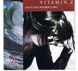 Vitamin Z ‎– Can't Live Without You - 45 RPM