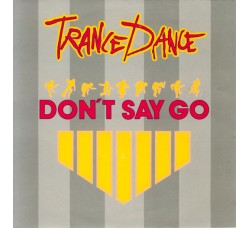 Trance Dance ‎– Don't Say Go  - 45 RPM