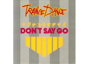 Trance Dance ‎– Don't Say Go  - 45 RPM