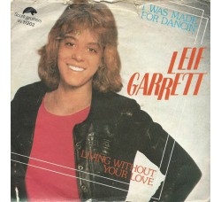 Leif Garrett ‎– I Was Made For Dancin' / Living Without Your Love  - 45 RPM