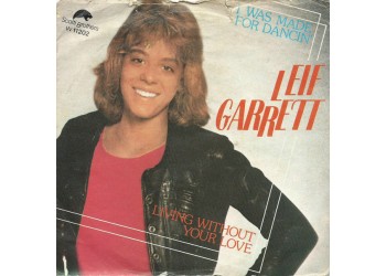 Leif Garrett ‎– I Was Made For Dancin' / Living Without Your Love  - 45 RPM