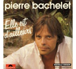 Pierre Bachelet ‎– Elle Est D'ailleurs  - 45 RPM