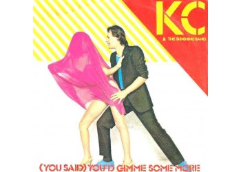 KC & The Sunshine Band ‎– (You Said) You'd Gimme Some More  - 45 RPM