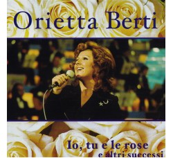 Orietta Berti ‎– Io, Tu E Le Rose E Altri Successi - CD