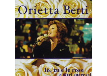 Orietta Berti ‎– Io, Tu E Le Rose E Altri Successi - CD