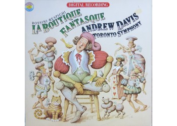 Rossini - Respighi, Andrew Davis, Toronto Symphony ‎– La Boutique Fantasque 