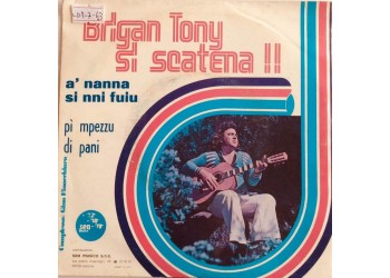Brigan Tony ‎– Si Scatena!! - à nanna si nni fuiu  / Vinyl, 7", 45 RPM / Uscita: 1981  