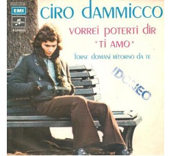 Ciro Dammicco ‎– Vorrei Poterti Dir "Ti Amo" - 45 RPM