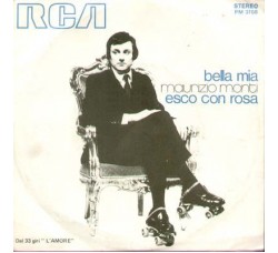Maurizio Monti ‎– Bella Mia / Esco Con Rosa - 45 RPM